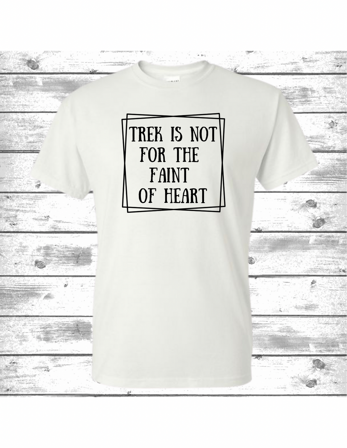 Trek Is Not For The Faint Of Heart T-Shirt