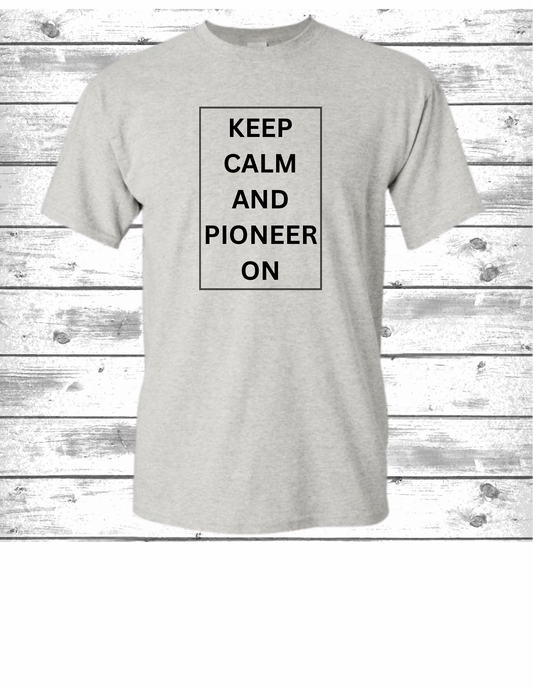 Keep Calm And Pioneer On T-Shirt