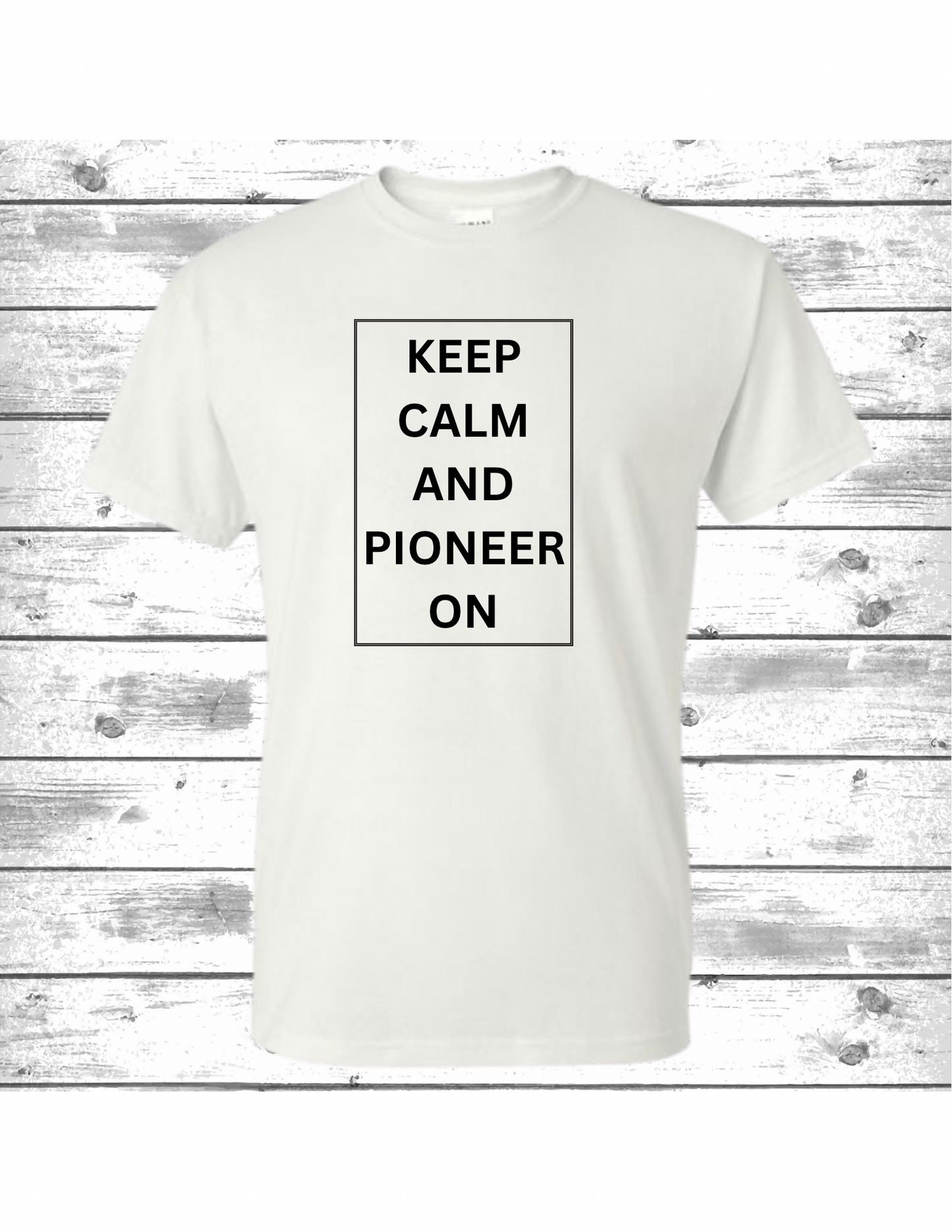Keep Calm And Pioneer On T-Shirt